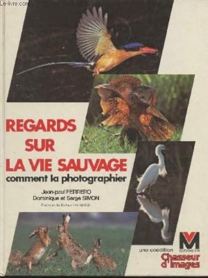 Image du vendeur pour Regards sur la vie sauvage, comment la photographier mis en vente par Le-Livre