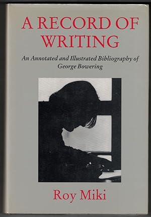 A Record of Writing: An Annotated and Illustrated Bibliography of George Bowering