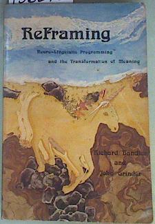 Imagen del vendedor de Reframing: Neuro-Linguistic Programming and the Transformation of Meaning a la venta por Almacen de los Libros Olvidados