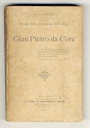 Bild des Verkufers fr Storia della evoluzione della Idea. Gian Pietro da Core. zum Verkauf von Libreria Oreste Gozzini snc