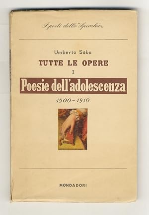 Tutte le Opere, I. Poesie dell' adolescenza e giovanili, 1900-1910.