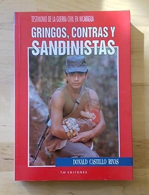 TESTIMONIO DE LA GUERRA CIVIL EN NICARAGUA. GRINGOS, CONTRAS Y SANDINISTAS