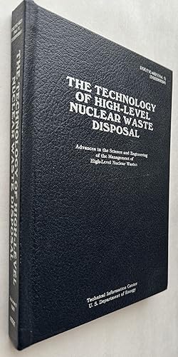 Image du vendeur pour The Technology of High-Level Nuclear Waste Disposal: Advances in the Science and Engineering of the Management of High-Level Nuclear Wastes. Volume 1; DOE/TIC-4621(Vol.1) mis en vente par BIBLIOPE by Calvello Books
