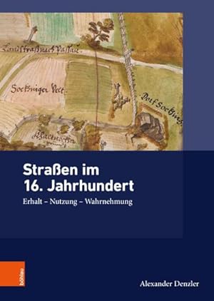 Seller image for Straen im 16. Jahrhundert. Erhalt - Nutzung - Wahrnehmung. (Ding, Materailit, Geschichte, Bd 5). for sale by Antiquariat Bergische Bcherstube Mewes