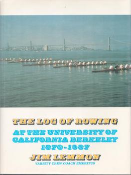 Image du vendeur pour The Log of Rowing at the University of California, Berkeley, 1870-1987. mis en vente par Wittenborn Art Books