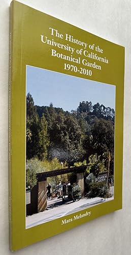 The History of the University of California Botanical Garden, 1970-2010 [Signed]