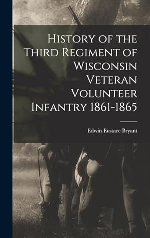 Bild des Verkufers fr History of the Third Regiment of Wisconsin Veteran Volunteer Infantry 1861-1865 zum Verkauf von moluna