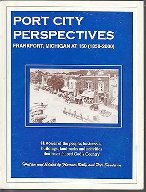 Port City Perspectives: Frankfort, Michigan At 150 (1850-2000): Histories Of The People, Business...