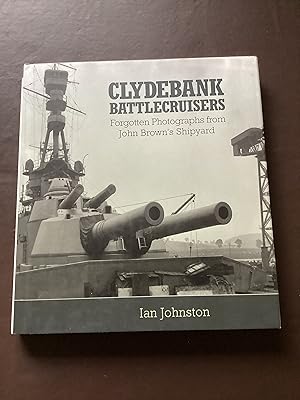 Clydebank Battlecruisers: Forgotten Photogrpahs from John Brown s Shipyard