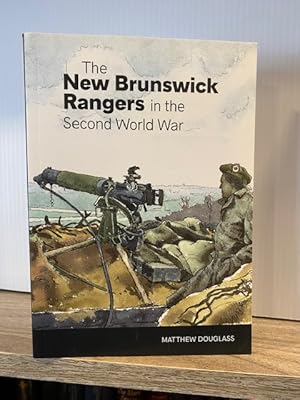 THE NEW BRUNSWICK RANGERS IN THE SECOND WORLD WAR