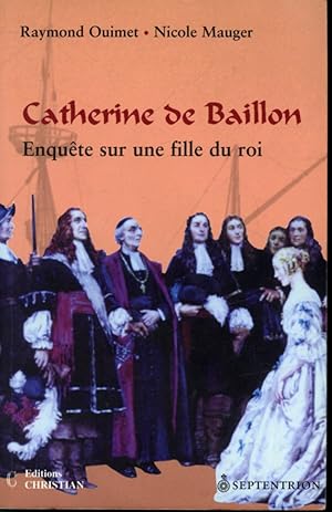 Seller image for Catherine de Baillon : Enqute sur une fille du roi for sale by Librairie Le Nord