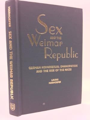 Seller image for Sex and the Weimar Republic: German Homosexual Emancipation and the Rise of the Nazis for sale by ThriftBooksVintage