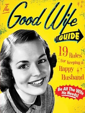 Bild des Verkufers fr The Good Wife Guide : 19 Rules for Keeping a Happy Husband (Gift for Husbands and Wives, Adult Humor, Vintage Humor, Funny Book) zum Verkauf von Smartbuy