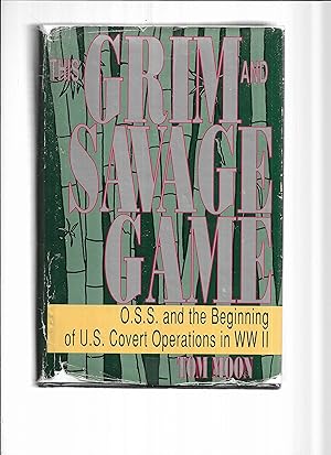 THIS GRIM AND SAVAGE GAME: O.S.S. And The Beginning Of Covert Operations In WW II