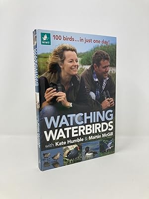 Bild des Verkufers fr Watching Waterbirds with Kate Humble and Martin McGill: 100 birds . in just one day! zum Verkauf von Southampton Books