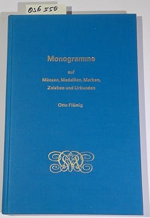 Bild des Verkufers fr Monogramme auf Mnzen, Medaillen, Marken, Zeichen und Urkunden. 2. stark erweiterte und berarbeitete Auflage mit 2461 gezeichneten Monogrammen zum Verkauf von Antiquariat Trger