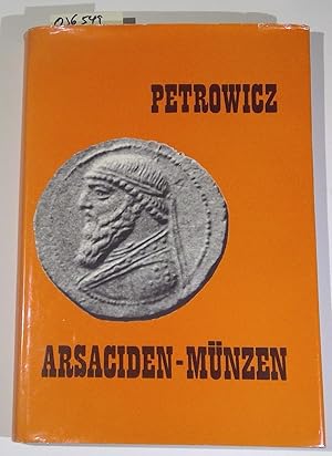 Arsaciden-Münzen. Sammlung Petrowicz. Unveränderter Nachdruck der 1904 in Wien erschienenen Ausgabe.