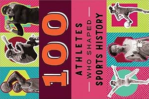 Seller image for 100 Athletes Who Shaped Sports History for sale by GreatBookPrices