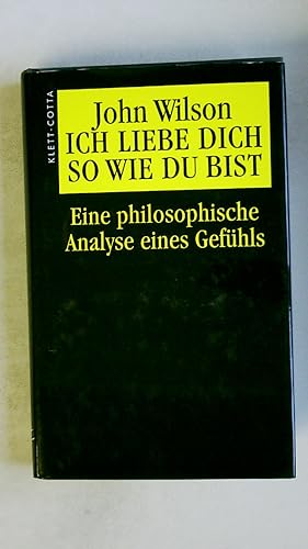 ICH LIEBE DICH, SO WIE DU BIST. eine philosophische Analyse eines Gefühls