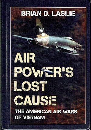 Seller image for Air Power's Lost Cause: The American Air Wars of Vietnam for sale by Blue Whale Books, ABAA