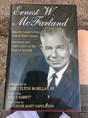 Seller image for Ernest W. McFarland: Majority Leader of the United States Senate, Governor and Chief Justice of the State of Arizona for sale by Bristlecone Books  RMABA