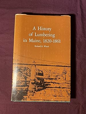 A History of Lumbering in Maine 1820-1861: University of Maine Studies, Second Series, No. 33
