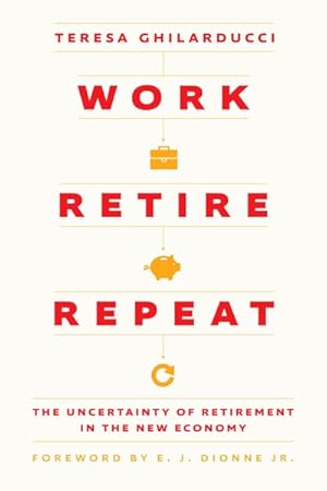 Bild des Verkufers fr Work, Retire, Repeat : The Uncertainty of Retirement in the New Economy zum Verkauf von GreatBookPrices