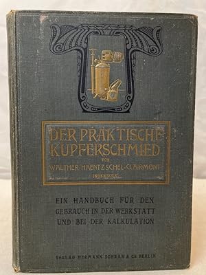 Der Praktische Kupferschmied. Ein Handbuch für den Gebrauch in der Werkstatt und bei der Kalkulat...