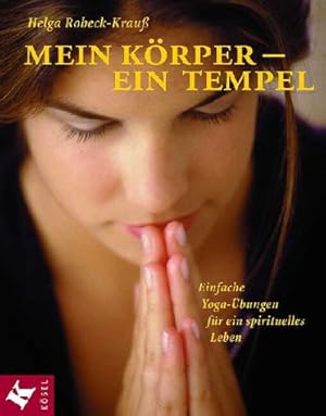 Bild des Verkufers fr Mein Krper - ein Tempel: Einfache Yoga-bungen fr ein spirituelles Leben zum Verkauf von Modernes Antiquariat an der Kyll