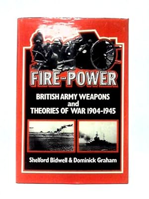 Bild des Verkufers fr Fire-Power British Army Weapons and Theories of War 1904-1945 zum Verkauf von World of Rare Books