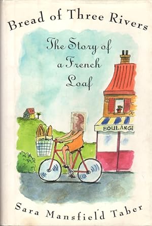 Seller image for Bread of Three Rivers: The Story of a French Loaf for sale by Clausen Books, RMABA