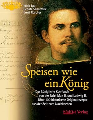 Bild des Verkufers fr Speisen wie ein Knig: Das knigliche Kochbuch von der Tafel Max II. und Ludwig II. ber 100 Originalrezepte aus der Zeit zum Nachkochen: Das . Originalrezepte aus der Zeit zum Nachkochen zum Verkauf von Studibuch