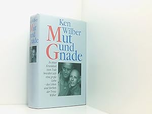 Bild des Verkufers fr Ken Wilber: Mut und Gnade - In einer Krankheit zum Tode bewhrt sich eine groe Liebe - das Leben und Sterben der Treya Wilber zum Verkauf von Book Broker