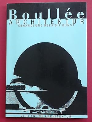 Architektur. Abhandlung über die Kunst. Edition: Beat Wyss. Einführung und Kommentar: Adolf Max V...