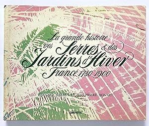 Bild des Verkufers fr La grande histoire des Serres & des Jardins d'Hiver: France 1780-1900 zum Verkauf von Lectern Books