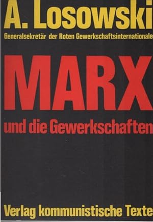 Bild des Verkufers fr Karl Marx und die Gewerkschaften. A. Losowski. [Dt. Ausg. nach d. vom Vollzugsbro d. Roten Gewerkschaftsinternationale besorgten bers.] zum Verkauf von Schrmann und Kiewning GbR