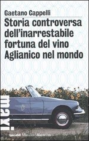 Immagine del venditore per Storia controversa dell'inarrestabile fortuna del vino Aglianico nel mondo. venduto da FIRENZELIBRI SRL