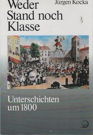 Bild des Verkufers fr Geschichte der Arbeiter und der Arbeiterbewegung in Deutschland seit dem Ende des 18. Jahrhunderts; Teil: Bd. 1., Weder Stand noch Klasse : Unterschichten um 1800. Jrgen Kocka zum Verkauf von Schrmann und Kiewning GbR