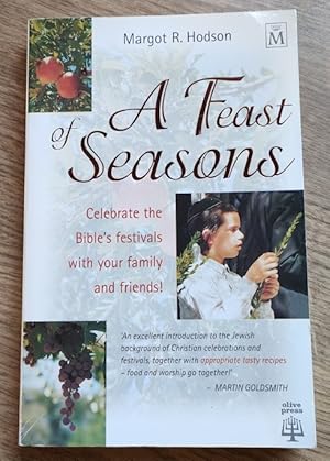 Seller image for A Feast of Seasons: Celebrate the Bible's Festivals with Your Family and Friends! for sale by Peter & Rachel Reynolds