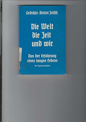 Die Welt, die Zeit und wir. Gedichte. Aus der Erfahrung eines langen Lebens.