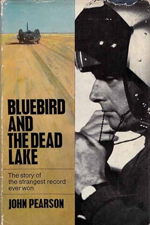 Bluebird and the Dead Lake The story of Donald Campbell's Land Speed Record at Lake Eyre in 1964