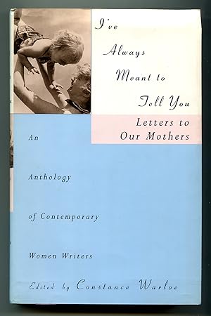 Seller image for I've Always Meant to Tell You: Letters to Our Mothers: An Anthology of Contemporary Women Writers for sale by Between the Covers-Rare Books, Inc. ABAA