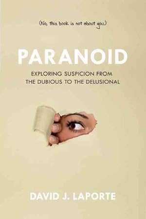 Seller image for Paranoid : Exploring Suspicion from the Dubious to the Delusional (No, This Book is Not About You) for sale by GreatBookPrices