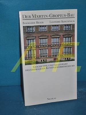Seller image for Der Martin-Gropius-Bau : Geschichte und Gegenwart des ehemaligen Kunstgewerbemuseums Rosmarie Beier , Leonore Koschnick for sale by Antiquarische Fundgrube e.U.