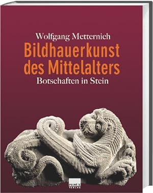 Bildhauerkunst des Mittelalters : Botschaften in Stein. Wolfgang Metternich. Mit Fotos von Achim ...