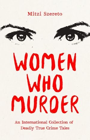 Seller image for Women Who Murder : An International Collection of Deadly True Crime Tales for sale by GreatBookPrices