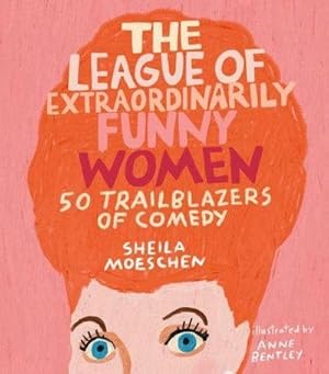 Seller image for The League of Extraordinarily Funny Women : 50 Trailblazers of Comedy for sale by AHA-BUCH GmbH