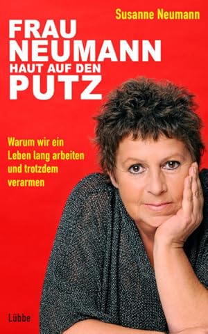 Seller image for Frau Neumann haut auf den Putz: Warum wir ein Leben lang arbeiten und trotzdem verarmen Warum wir ein Leben lang arbeiten und trotzdem verarmen for sale by Berliner Bchertisch eG