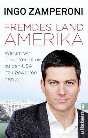 Fremdes Land Amerika: Warum wir unser Verhältnis zu den USA neu bewerten müssen Warum wir unser V...