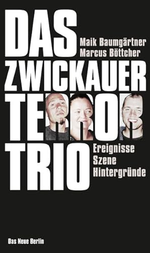Bild des Verkufers fr Das Zwickauer Terror-Trio: Ereignisse, Szene, Hintergrnde Ereignisse, Szene, Hintergrnde zum Verkauf von Berliner Bchertisch eG